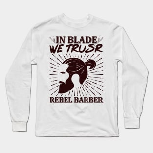 In Blade We Trusr Rebel Barber 48 Long Sleeve T-Shirt